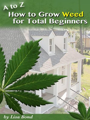 cover image of A to Z How to Grow Weed at Home for Total Beginner